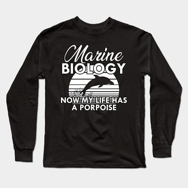 Marine Biology Now my life has a porpoise Long Sleeve T-Shirt by KC Happy Shop